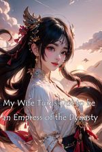 My Wife Turns Out to be an Empress of the Dynasty