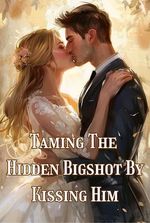 Taming The Hidden Bigshot By Kissing Him